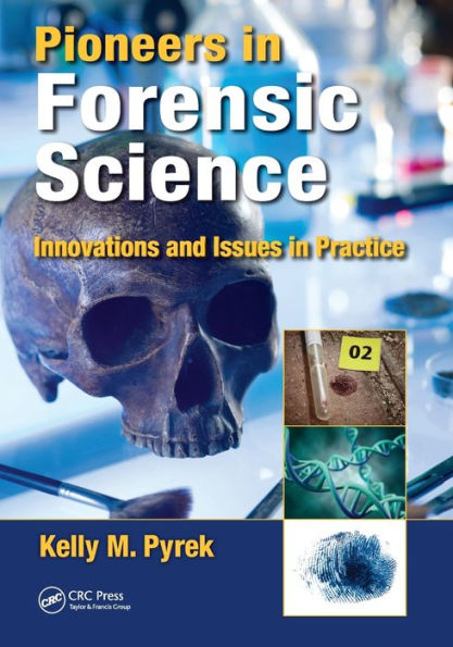 Pioneers in Forensic Science: Innovations and Issues in Practice