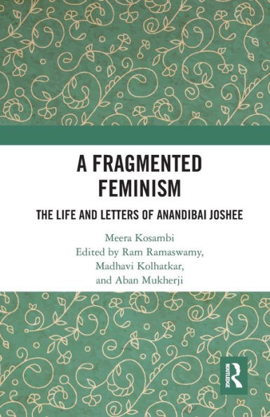 A Fragmented Feminism: The Life and Letters of Anandibai Joshee