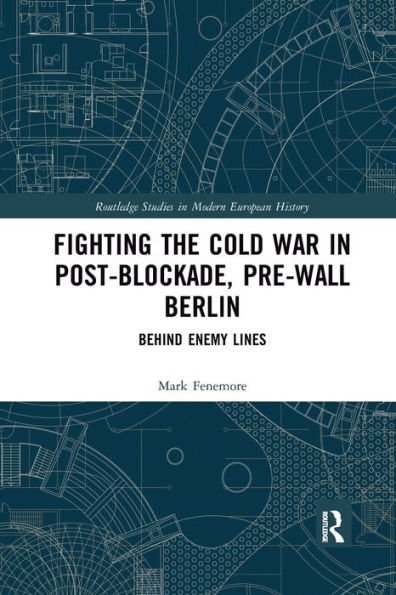 Fighting the Cold War Post-Blockade, Pre-Wall Berlin: Behind Enemy Lines