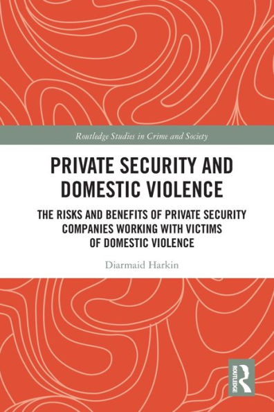Private Security and Domestic Violence: The Risks Benefits of Companies Working With Victims Violence