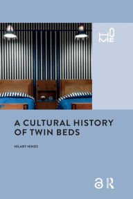 Title: A Cultural History of Twin Beds, Author: Hilary Hinds