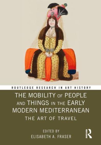 The Mobility of People and Things Early Modern Mediterranean: Art Travel