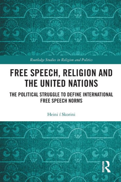 Free Speech, Religion and The United Nations: Political Struggle to Define International Speech Norms