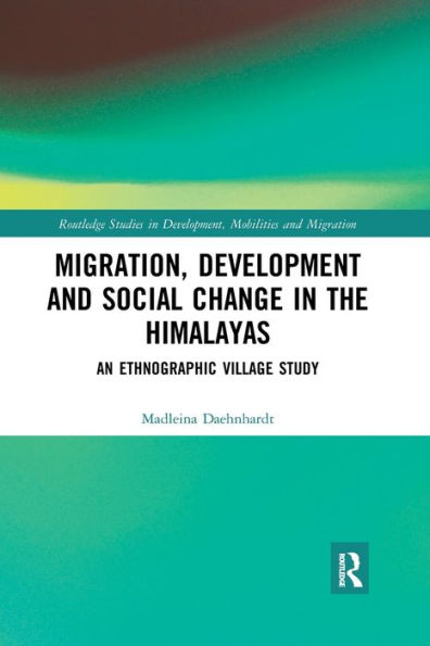 Migration, Development and Social Change in the Himalayas: An Ethnographic Village Study