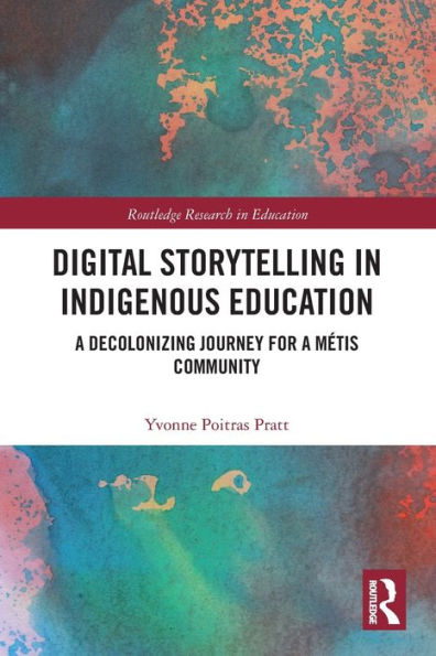 Digital Storytelling in Indigenous Education: A Decolonizing Journey for a Métis Community