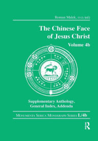 Title: The Chinese Face of Jesus Christ: Volume 4b Supplementary Anthology General Index Addenda, Author: Roman Malek