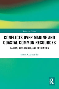 Title: Conflicts over Marine and Coastal Common Resources: Causes, Governance and Prevention, Author: Karen A. Alexander