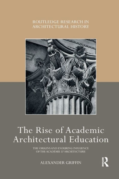 The Rise of Academic Architectural Education: The origins and enduring influence of the Académie d'Architecture