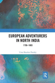 Title: European Adventurers in North India: 1750-1803, Author: Uma Shanker Pandey