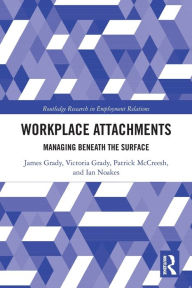 Title: Workplace Attachments: Managing Beneath the Surface, Author: James Grady
