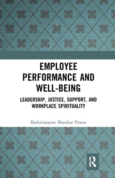 Employee Performance and Well-being: Leadership, Justice, Support, Workplace Spirituality