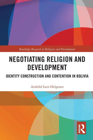 Negotiating Religion and Development: Identity Construction Contention Bolivia