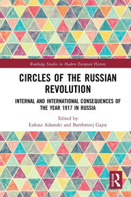 Title: Circles of the Russian Revolution: Internal and International Consequences of the Year 1917 in Russia, Author: Lukasz Adamski