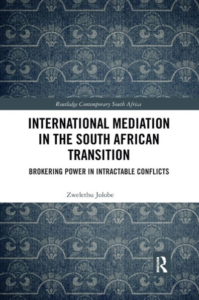 International Mediation the South African Transition: Brokering Power Intractable Conflicts