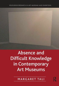 Title: Absence and Difficult Knowledge in Contemporary Art Museums, Author: Margaret Tali