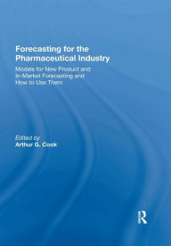 Title: Forecasting for the Pharmaceutical Industry: Models for New Product and In-Market Forecasting and How to Use Them, Author: Arthur G. Cook