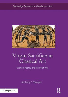 Virgin Sacrifice in Classical Art: Women, Agency, and the Trojan War