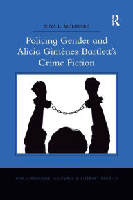 Title: Policing Gender and Alicia Giménez Bartlett's Crime Fiction, Author: Nina L. Molinaro