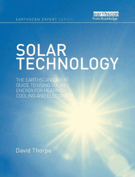 Solar Technology: The Earthscan Expert Guide to Using Solar Energy for Heating, Cooling and Electricity