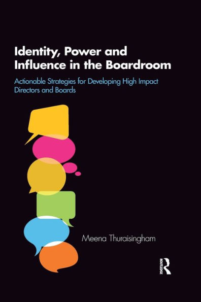 Identity, Power and Influence the Boardroom: Actionable Strategies for Developing High Impact Directors Boards