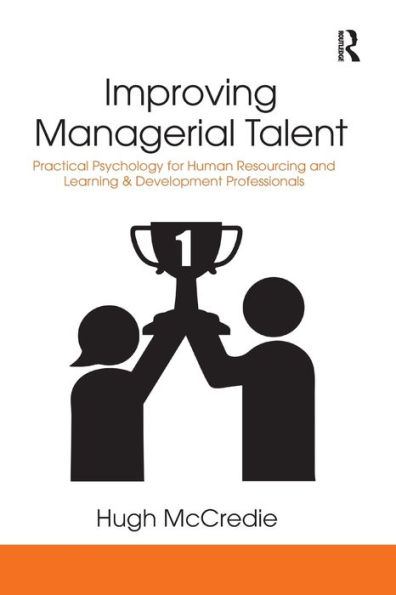 Improving Managerial Talent: Practical Psychology for Human Resourcing and Learning & Development Professionals