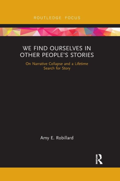 We Find Ourselves Other People's Stories: On Narrative Collapse and a Lifetime Search for Story