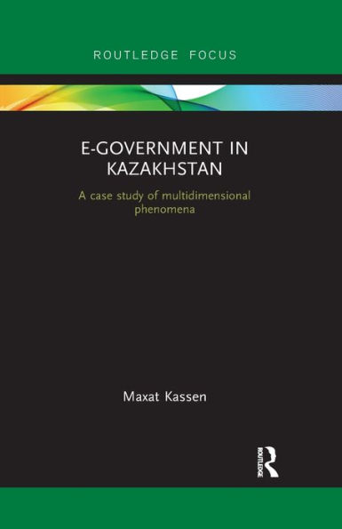 E-Government Kazakhstan: A Case Study of Multidimensional Phenomena
