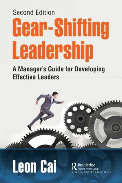 Gear-Shifting Leadership: A Manager's Guide for Developing Effective Leaders, Second Edition