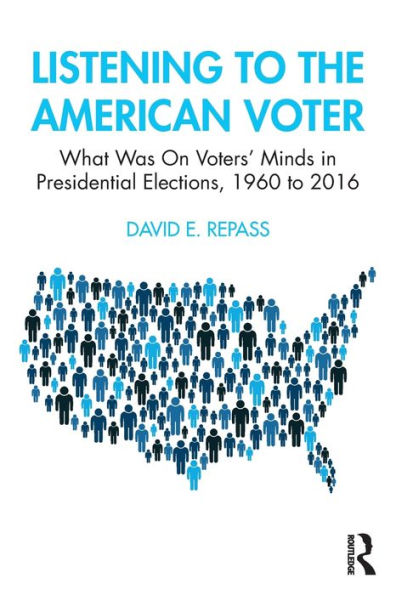 Listening to the American Voter: What Was On Voters' Minds Presidential Elections, 1960 2016