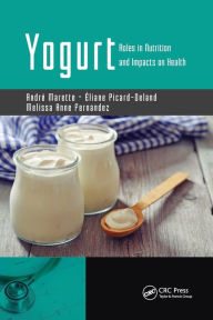 Title: Yogurt: Roles in Nutrition and Impacts on Health / Edition 1, Author: André Marette