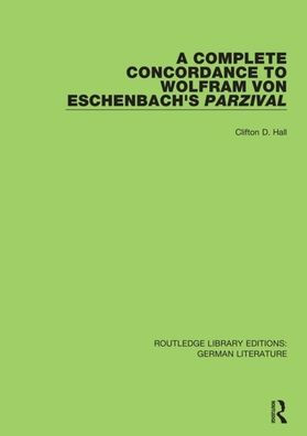 A Complete Concordance to Wolfram von Eschenbach's Parzival / Edition 1