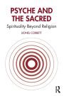 Psyche and the Sacred: Spirituality Beyond Religion / Edition 1