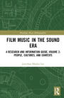 Film Music in the Sound Era: A Research and Information Guide, Volume 2: People, Cultures, and Contexts / Edition 1