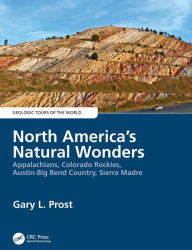 Title: North America's Natural Wonders: Appalachians, Colorado Rockies, Austin-Big Bend Country, Sierra Madre / Edition 1, Author: Gary Prost