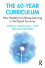 The 60-Year Curriculum: New Models for Lifelong Learning in the Digital Economy / Edition 1