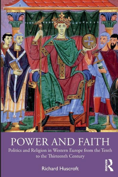 Power and Faith: Politics Religion Western Europe from the Tenth to Thirteenth Century