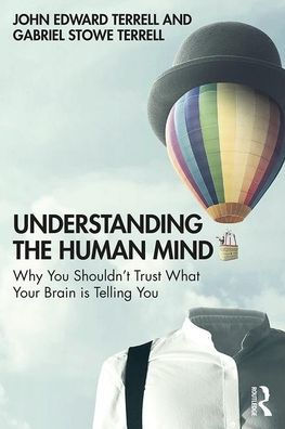 Understanding the Human Mind: Why you shouldn't trust what your brain is telling you / Edition 1