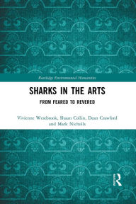 Title: Sharks in the Arts: From Feared to Revered / Edition 1, Author: Vivienne Westbrook