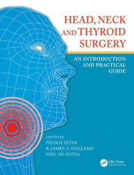 Title: Head, Neck and Thyroid Surgery: An Introduction and Practical Guide / Edition 1, Author: Neeraj Sethi