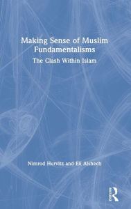 Title: Making Sense of Muslim Fundamentalisms: The Clash Within Islam / Edition 1, Author: Nimrod Hurvitz