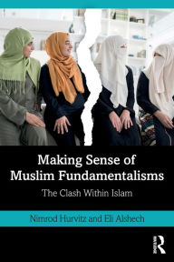 Title: Making Sense of Muslim Fundamentalisms: The Clash Within Islam / Edition 1, Author: Nimrod Hurvitz