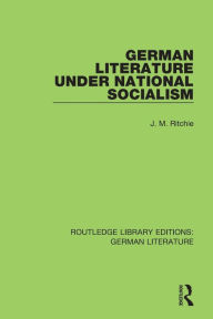 Title: German Literature under National Socialism, Author: J. M. Ritchie