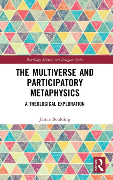 The Multiverse and Participatory Metaphysics: A Theological Exploration