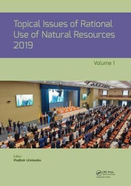 Title: Topical Issues of Rational Use of Natural Resources 2019, Volume 1: Proceedings of the XV International Forum-Contest of Students and Young Researchers under the auspices of UNESCO (St. Petersburg Mining University, Russia, 13-17 May 2019) / Edition 1, Author: Vladimir Litvinenko
