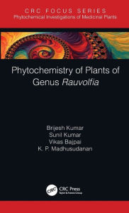 Title: Phytochemistry of Plants of Genus Rauvolfia / Edition 1, Author: Brijesh Kumar