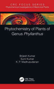 Title: Phytochemistry of Plants of Genus Phyllanthus / Edition 1, Author: Brijesh Kumar