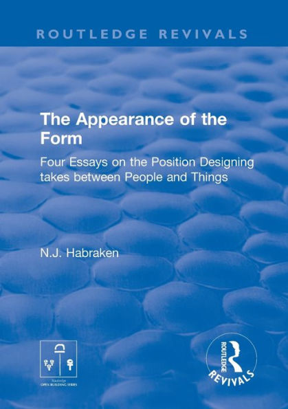 The Appearance of the Form: Four Essays on the Position Designing takes between People and Things