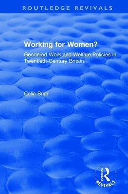 Working for Women?: Gendered Work and Welfare Policies in Twentieth-Century Britain / Edition 1