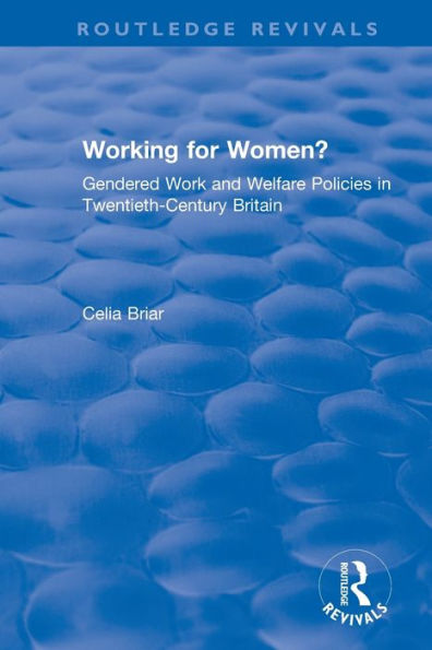 Working for Women?: Gendered Work and Welfare Policies in Twentieth-Century Britain