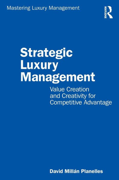 Strategic Luxury Management: Value Creation and Creativity for Competitive Advantage